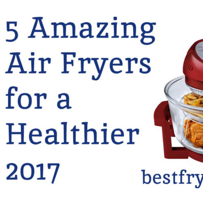 5 amazing air fryers for a healthier 2017