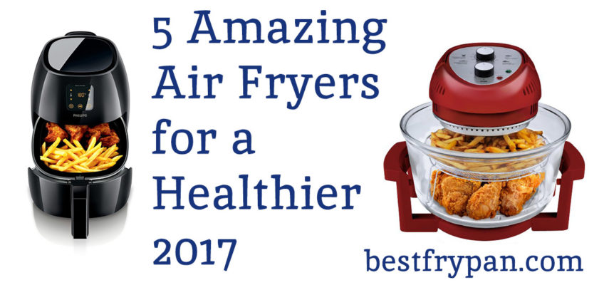 5 amazing air fryers for a healthier 2017